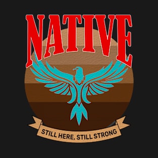 Native still here still strong T-Shirt