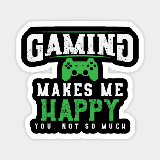 Gaming Makes Me Happy You Not So Much Magnet