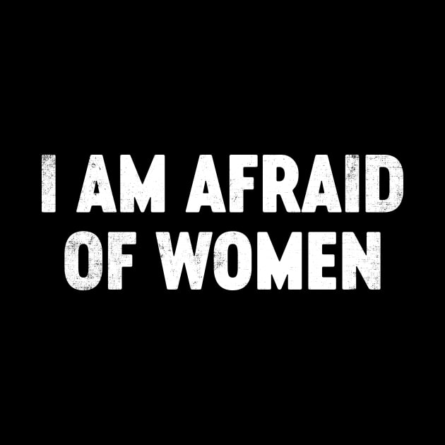 I Am Afraid Of Women Funny by tervesea