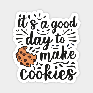 It's A Good Day to Make Cookies Funny baking for baker Magnet