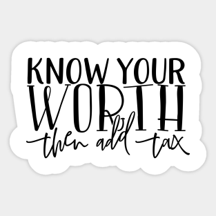 Know Your Worth Then Add Tax Stickers Teepublic