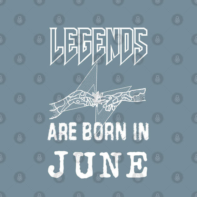 Discover June Birthday - A Legend Is Born - Born In June - T-Shirt