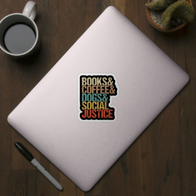 Books & Coffee & Dogs & Social Justice - Social Justice - Sticker