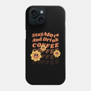 Stay More And Drink Coffee Phone Case