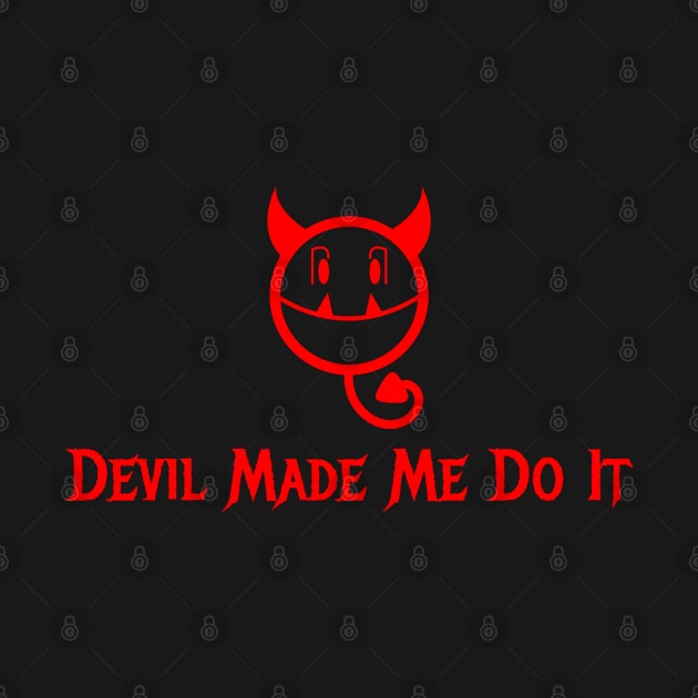 Devil Made Me Do It by dflynndesigns