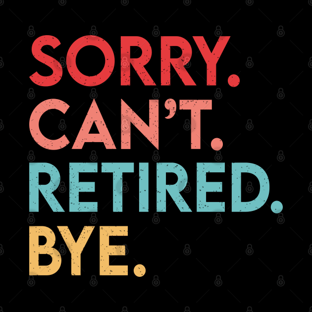 Vintage Sorry Can't Retired Bye, Funny Retirement Quote by EvetStyles