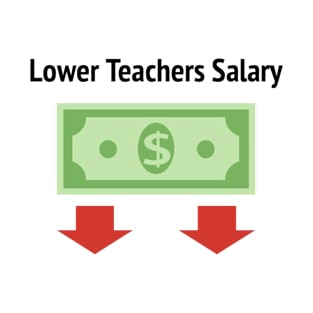 Lower Teacher Salary T-Shirt T-Shirt