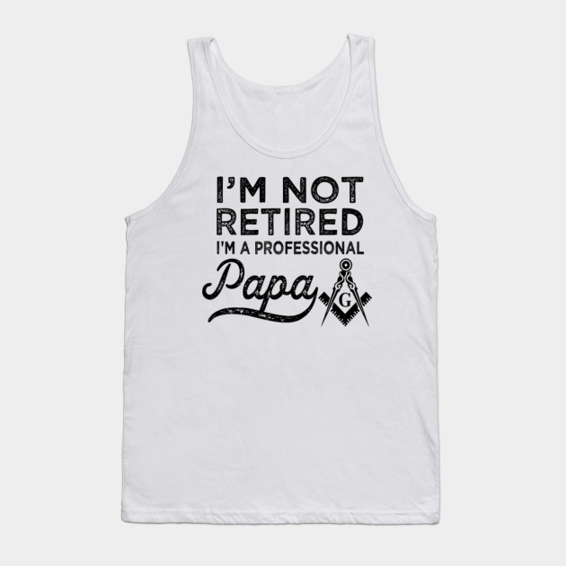 Im Not Retired Im A Professional Papa Tank Top