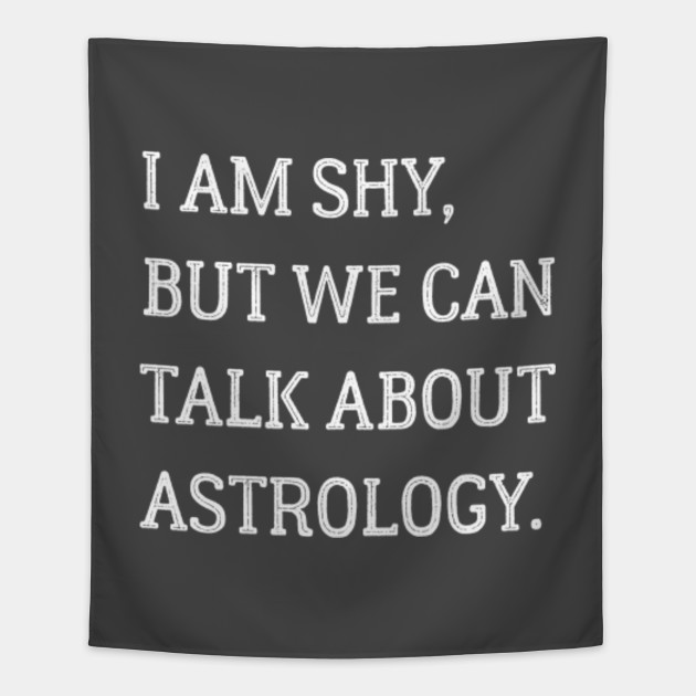 I am shy but we can talk about astrology