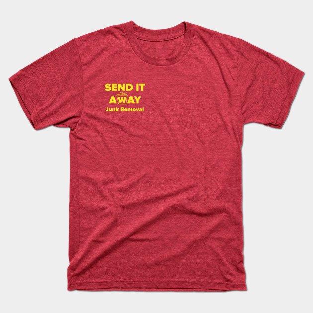 Disover Send It Away - Junkremoval - T-Shirt