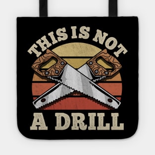 This Is Not A Drill - Handyman Saw Carpenter Gift Tote