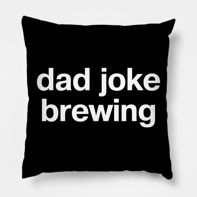 dad joke brewing Pillow by TheBestWords