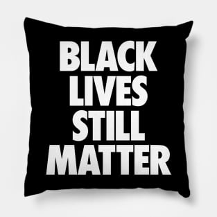 Black Lives Still Matter Pillow