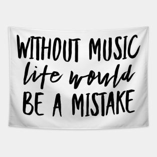 Without music life would be a mistake Tapestry