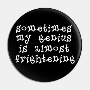 My Genius Is Almost Frightening Pin