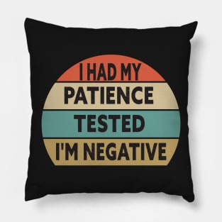 I Had My Patience Tested I'm Negative Funny Quote Design Pillow