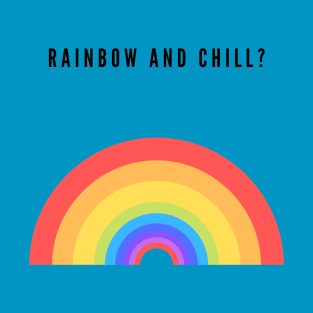 Rainbow and chill? T-Shirt