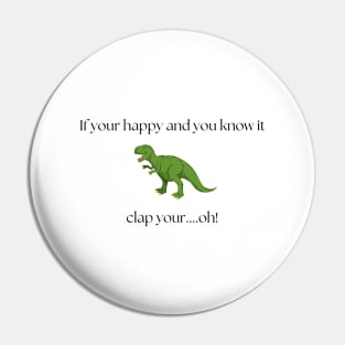 T-rex, clap your hands...oops! Light tshirt Pin