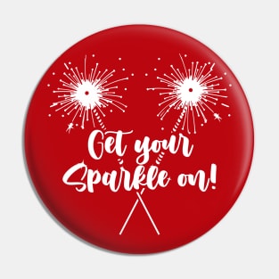 Funny "Get Your Sparkle On" - 4th of July Sparklers Pin