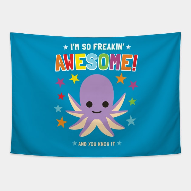 I'm Freakin' Awesome Octopus Tapestry by Pushloop