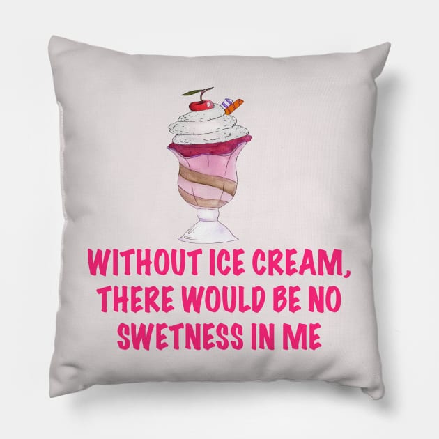 Without ice cream there would be no sweetnesses in me Pillow by artist369