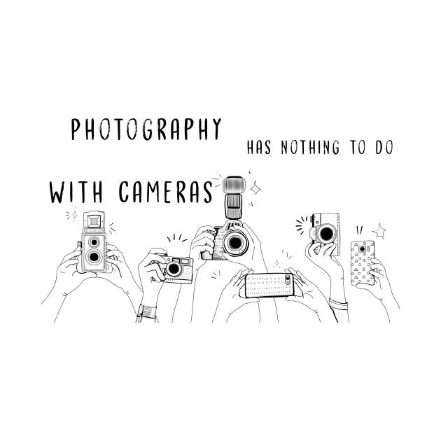 Photography has nothing to do with cameras by KitanovDesign