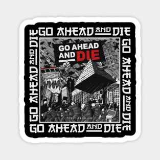 go ahead and die Magnet