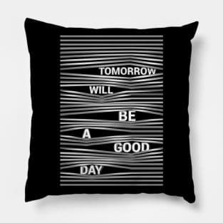 Tomorrow Will Be A Good Day Pillow