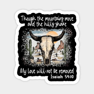 Though The Mountains Move And The Hills Shake My Love Will Not Be Removed Bull Skull Desert Magnet