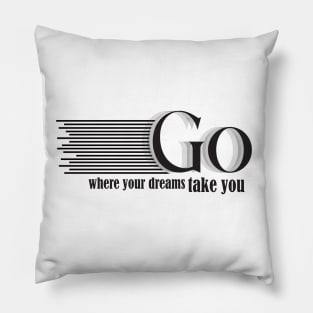 go where your dreams take you Pillow