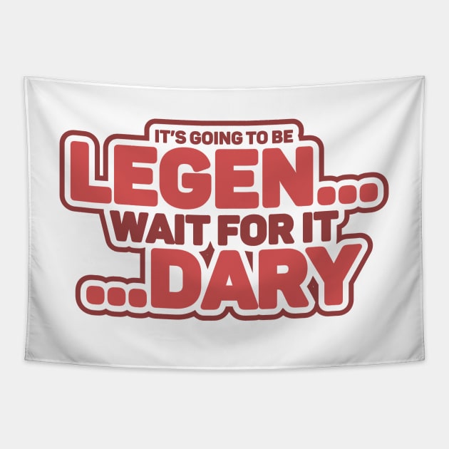 LEGEN...wait for it...DARY Tapestry by BeardDesign