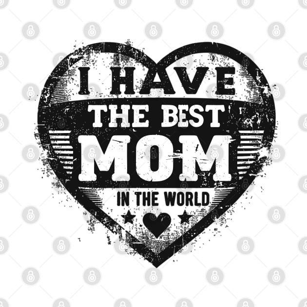 I Have The Best Mom In The World by Vehicles-Art