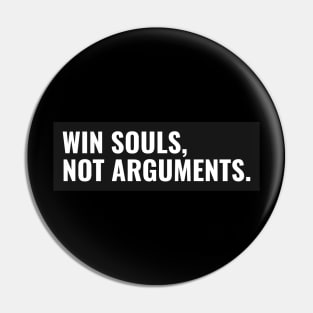 Win Souls Not Arguments Pin