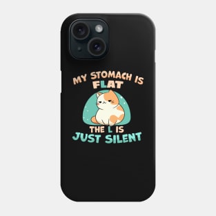 My Stomach is Flat The L is Just Silent funny fat cat joke Phone Case