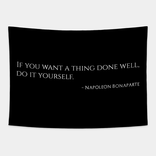 if you want something done well do it yourself