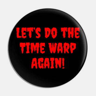 Let's Do the Time Warp Again Pin