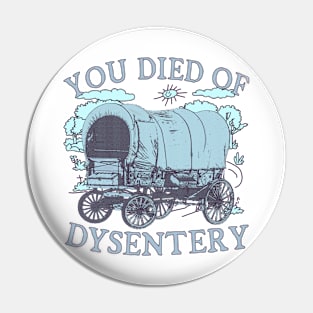 You Died of Dysentery - Oregon Classic Western History (blue) Pin