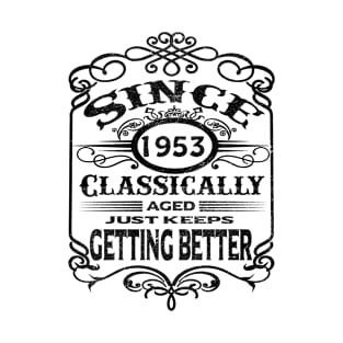 Since 1953 classically aged just keeps getting better T-Shirt