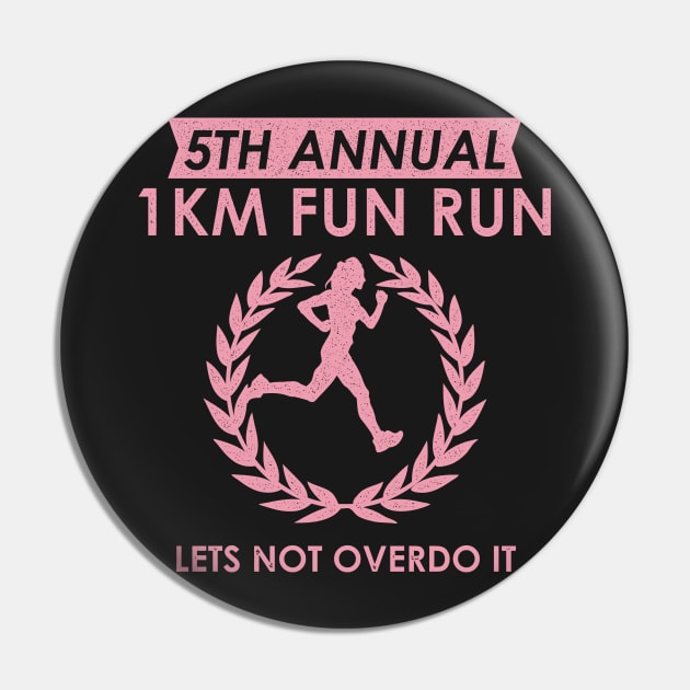 5th Annual 1km Fun Run Woman Lets Not Overdo It Pin by BraaiNinja
