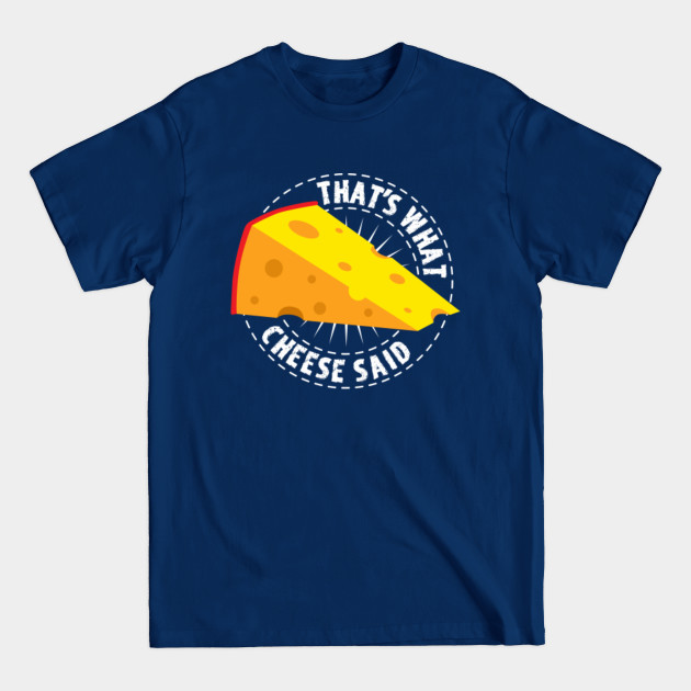 Discover That's What Cheese Said - Saying Cheese Lover - Thats What Cheese Said - T-Shirt