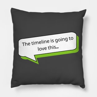 The timeline is going to love this | Social Media T Shirt Design Pillow