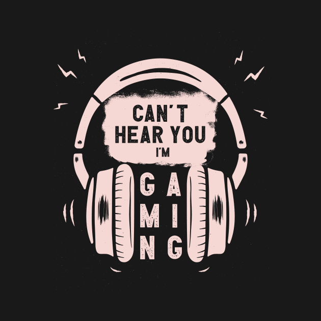 Can't Hear You I am Gaming Funny Gamer Gift Headset by Chichid_Clothes