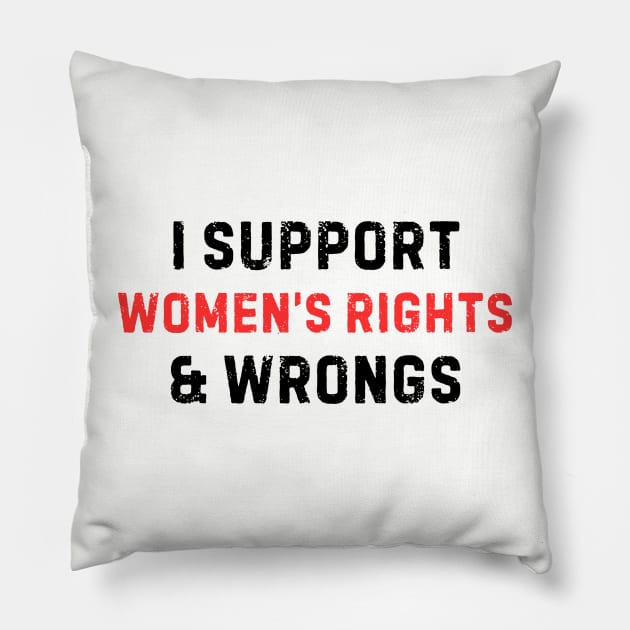 Women's Rights T-Shirt - Empowering 'I Support Women's Rights & Wrongs' Tee - Feminist Statement Top - Perfect for Rallies and Marches Pillow by TeeGeek Boutique