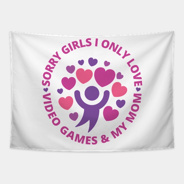 Sorry girls i only love video games and my mom Tapestry by Arthifa