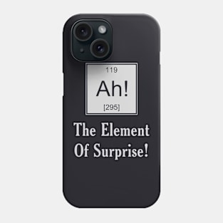 Ah! The Element Of Surprise Phone Case