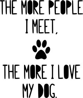 The more people I meet, the more I love my dog! Magnet