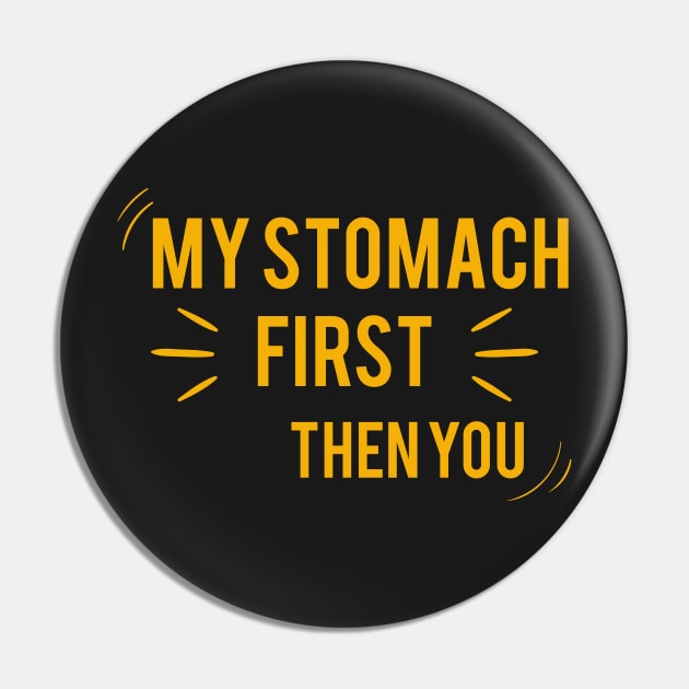 My stomach First then you, funny shirt Pin by Jkinkwell