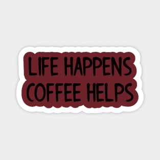 Life Happens, Coffee Helps Magnet