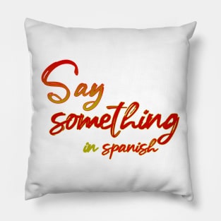 Say something in Spanish Pillow