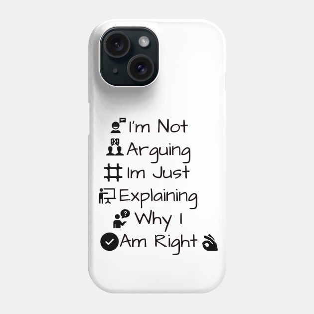 I'm Not Arguing Im Just Explaining Why I Am Right Phone Case by TibA